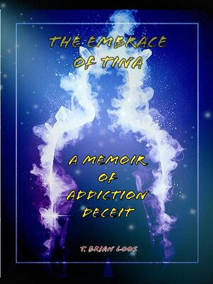 cover image of The Embrace of Tina--A Memoir of Addiction's Deceit